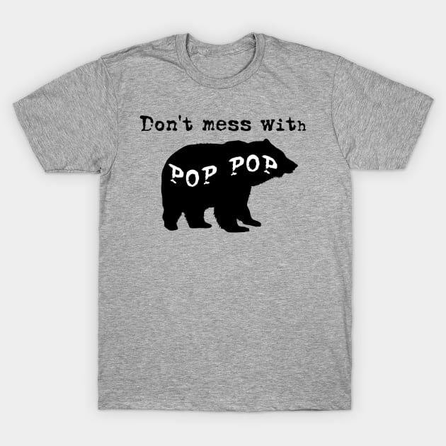 Don't Mess with Pop Pop! T-Shirt by Kizanth